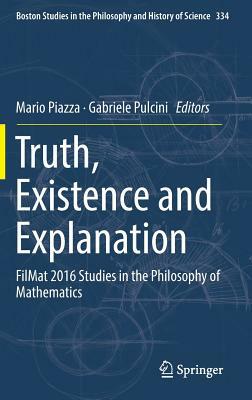 Truth, Existence and Explanation: Filmat 2016 Studies in the Philosophy of Mathematics by 