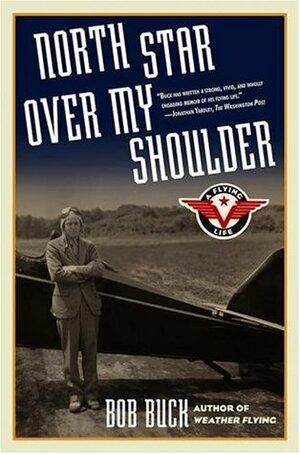 North Star Over My Shoulder: A Flying Life by Bob Buck