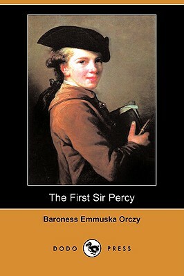 The First Sir Percy (Dodo Press) by Emmuska Orczy, Emmuska Orczy