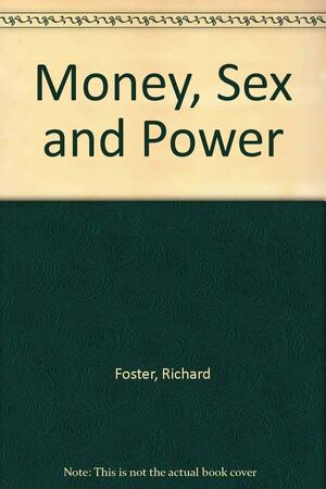 Money, Sex and Power: The Challenge of the Disciplined Life by Richard J. Foster