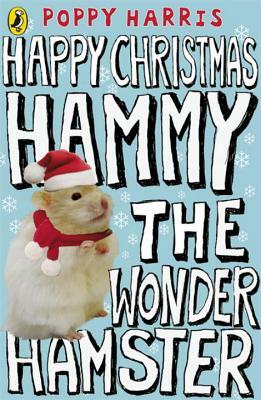 Happy Christmas Hammy the Wonder Hamster by Poppy Harris