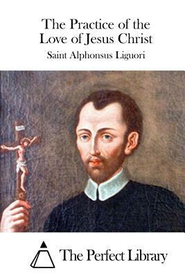 The Practice of the Love of Jesus Christ by Saint Alphonsus Liguori