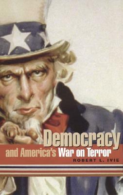 Democracy and America's War on Terror by Robert L. Ivie