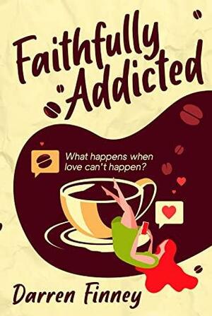 Faithfully Addicted: What Happens When Love Can't Happen? by Eric Williams, Darren Finney, 5310 Publishing, Alex Williams