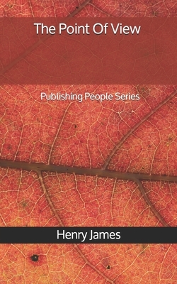 The Point Of View - Publishing People Series by Henry James