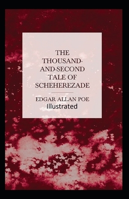 The Thousand-and-Second Tale of Scheherazade Illustrated by Edgar Allan Poe