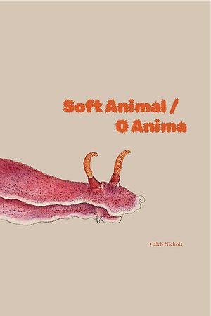 Soft Animal / O Anima by Caleb Nichols