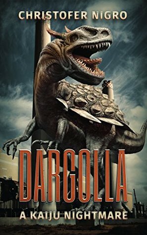 Dargolla: A Kaiju Nightmare by Christofer Nigro