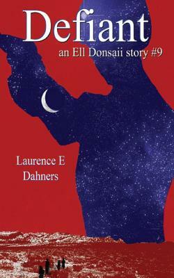 Defiant (an Ell Donsaii Story #9) by Laurence E. Dahners