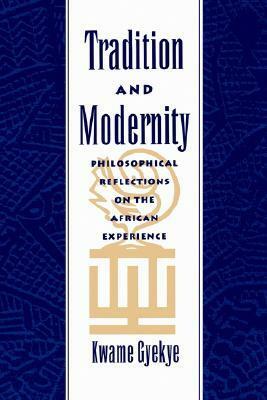 Tradition & Modernity: Philosophical Reflections on the African Experience by Kwame Gyekye