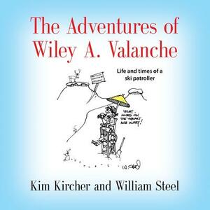 The Adventures of Wiley A. Valanche by William Steel, Kim Kircher
