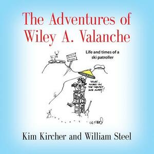 The Adventures of Wiley A. Valanche by Kim Kircher, William Steel