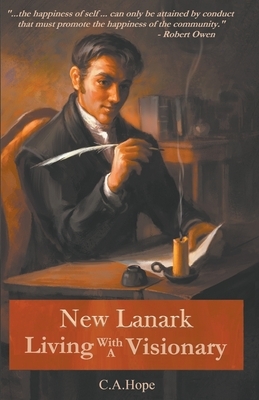 New Lanark Living with a Visionary by C. A. Hope