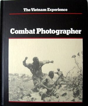 The Vietnam Experience: Combat Photographer by Robert Manning, Nick Mills