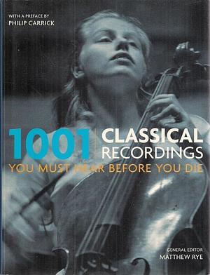 1001 Classical Recordings you must hear before you die by Matthew Rye, Matthew Rye