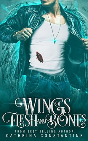 Wings of Flesh and Bones by Cathrina Constantine