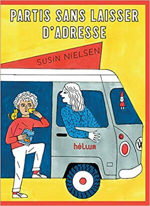 Partis sans laisser d'adresse by Susin Nielsen