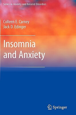 Insomnia and Anxiety by Jack D. Edinger, Colleen E. Carney