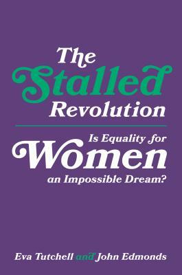 The Stalled Revolution: Is Equality for Women an Impossible Dream? by Eva Tutchell, John Edmonds