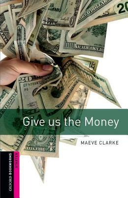 Give Us the Money by Maeve Clarke