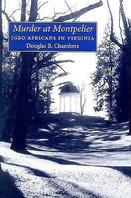 Murder at Montpelier: Igbo Africans in Virginia by Douglas B. Chambers