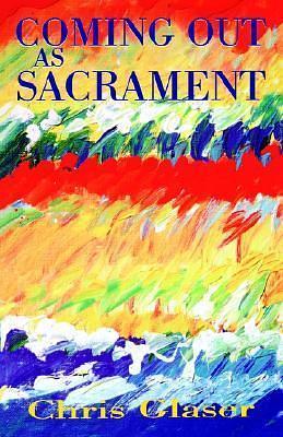 Coming Out as Sacrament by Chris Glaser, Chris Glaser