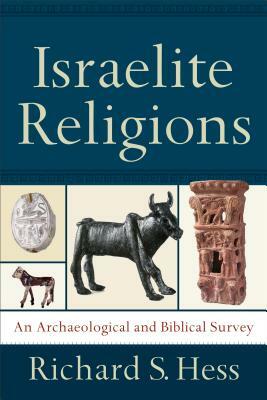 Israelite Religions: An Archaeological and Biblical Survey by Richard S. Hess