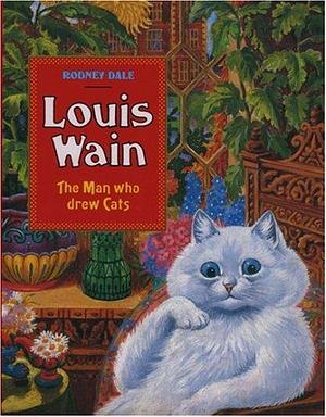 Louis Wain: The Man who Drew Cats by Rodney Dale