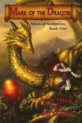 Mark of the Dragon: Book One in the Mysts of Santerrian Series by M. R. Polish, Bill Morgan