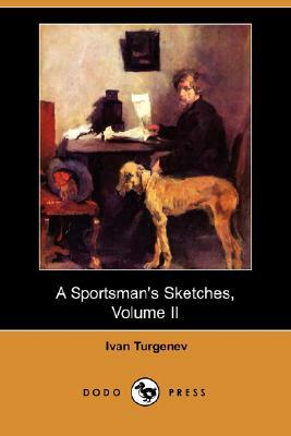 A Sportsman's Sketches, Volume II (Dodo Press) by Ivan Turgenev