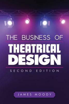 The Business of Theatrical Design by James Moody
