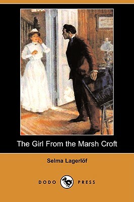 The Girl from the Marsh Croft (Dodo Press) by Selma Lagerlöf