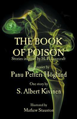 The Book of Poison: Stories Inspired by H. P. Lovecraft by Panu Petteri Höglund, S. Albert Kivinen