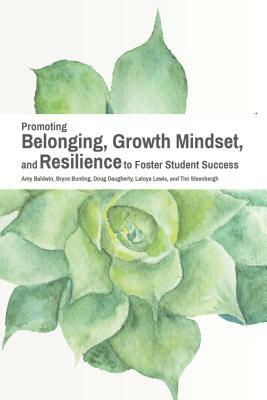 Promoting Belonging, Growth Mindset, and Resilience to Foster Student Success by Amy Baldwin, Bryce Bunting, Doug Daugherty