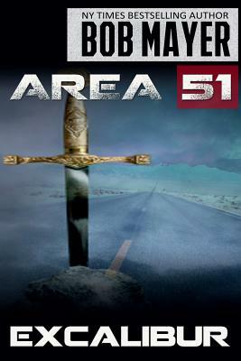 Area 51 Excalibur by Bob Mayer