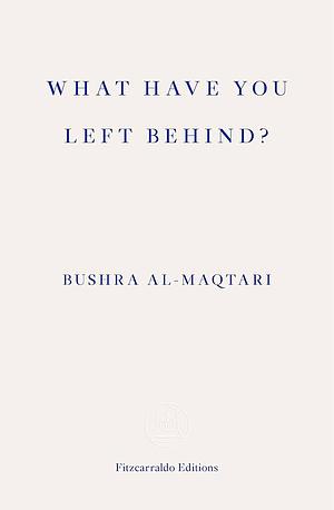 What Have You Left Behind?. by Bushra Al-Maqtari