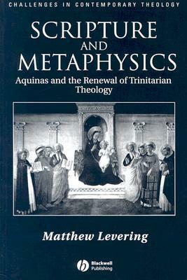 Scripture and Metaphysics: Aquinas and the Renewal of Trinitarian Theology by Matthew Levering