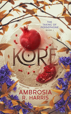 Kore (The Taking of Persephone Book 1) by Ambrosia R. Harris