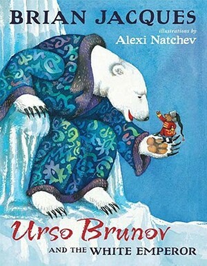 Urso Brunov and the White Emperor by Alexi Natchev, Brian Jacques