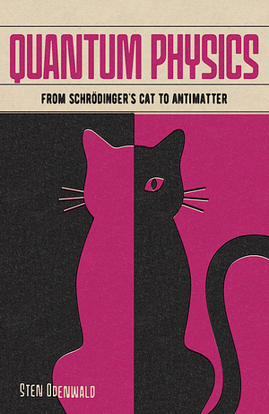 Quantum Physics : From Schrödinger's Cat to Antimatter by Sten Odenwald