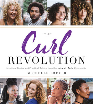 The Curl Revolution: Inspiring Stories and Practical Advice from the NaturallyCurly Community by Michelle Breyer