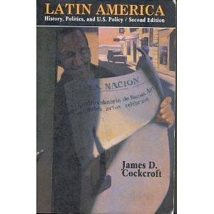 Latin America: History, Politics, and U.S. Policy by James D. Cockcroft