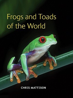 Frogs and Toads of the World by Chris Mattison