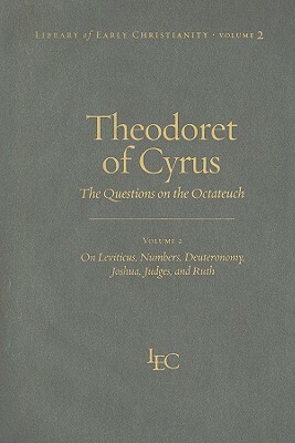 Theodoret of Cyrus, Volume 2: The Questions on the Octateuch: On Leviticus, Numbers, Deuteronomy, Joshua, Judges, and Ruth by 