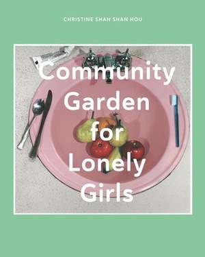 Community Garden for Lonely Girls by Christine Shan Shan Hou