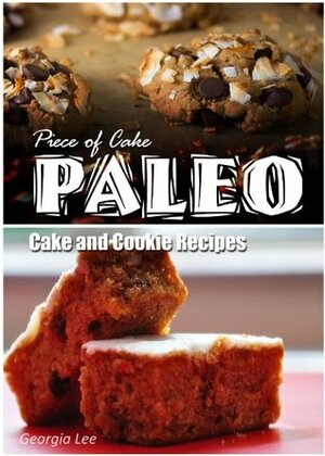 Piece of Cake Paleo - Cake and Cookie Recipes by Jack Roberts