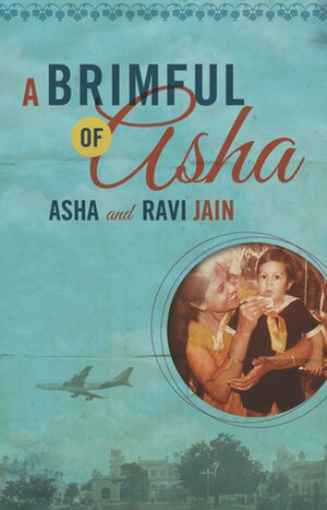 A Brimful of Asha by Ravi Jain, Asha Jain