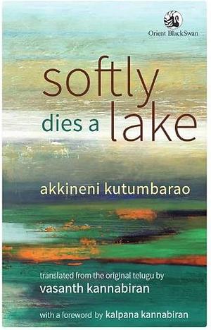 Softly Dies a Lake by Akkineni Kutumbarao