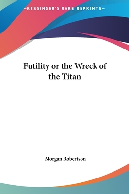 Futility or the Wreck of the Titan by Morgan Robertson