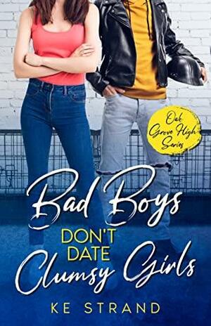 Bad Boys Don't Date Clumsy Girls by K.E. Strand